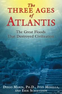 The Three Ages of Atlantis : The Great Floods That Destroyed Civilization