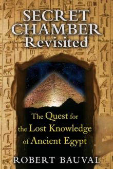 Secret Chamber Revisited : The Quest for the Lost Knowledge of Ancient Egypt