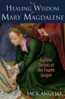 The Healing Wisdom of Mary Magdalene : Esoteric Secrets of the Fourth Gospel