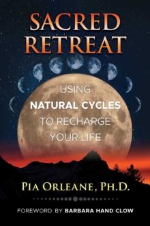 Sacred Retreat : Using Natural Cycles to Recharge Your Life