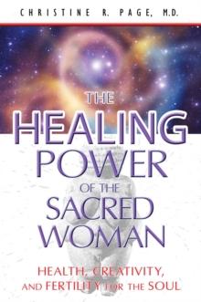 The Healing Power of the Sacred Woman : Health, Creativity, and Fertility for the Soul