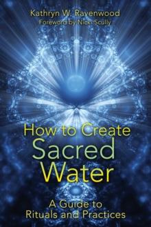 How to Create Sacred Water : A Guide to Rituals and Practices