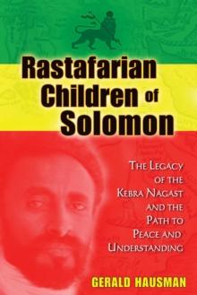 Rastafarian Children of Solomon : The Legacy of the Kebra Nagast and the Path to Peace and Understanding