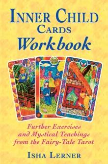 Inner Child Cards Workbook : Further Exercises and Mystical Teachings from the Fairy-Tale Tarot