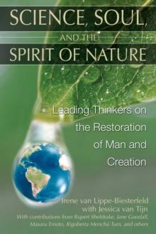 Science, Soul, and the Spirit of Nature : Leading Thinkers on the Restoration of Man and Creation