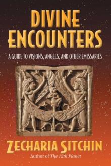 Divine Encounters : A Guide to Visions, Angels, and Other Emissaries