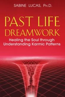 Past Life Dreamwork : Healing the Soul through Understanding Karmic Patterns