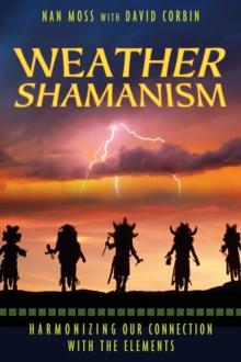 Weather Shamanism : Harmonizing Our Connection with the Elements