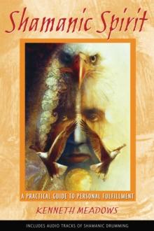 Shamanic Spirit : A Practical Guide to Personal Fulfillment