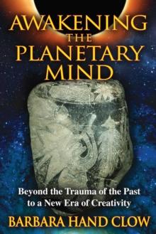 Awakening the Planetary Mind : Beyond the Trauma of the Past to a New Era of Creativity