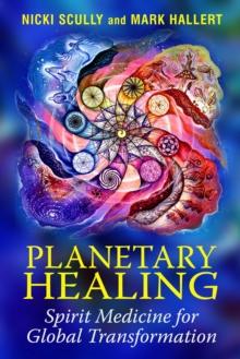 Planetary Healing : Spirit Medicine for Global Transformation