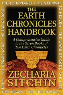 The Earth Chronicles Handbook : A Comprehensive Guide to the Seven Books of The Earth Chronicles