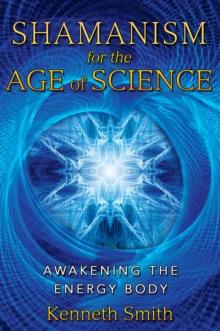 Shamanism for the Age of Science : Awakening the Energy Body