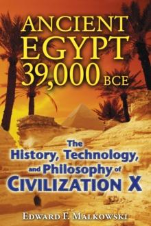 Ancient Egypt 39,000 BCE : The History, Technology, and Philosophy of Civilization X