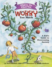 What to Do When You Worry Too Much : A Kids Guide to Overcoming Anxiety