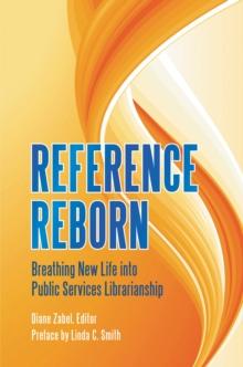 Reference Reborn : Breathing New Life into Public Services Librarianship