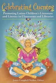 Celebrating Cuentos : Promoting Latino Children's Literature and Literacy in Classrooms and Libraries