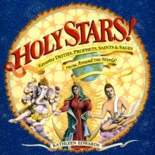 Holy Stars! : Favorite Deities, Prophets, Saints & Sages from Around the World!