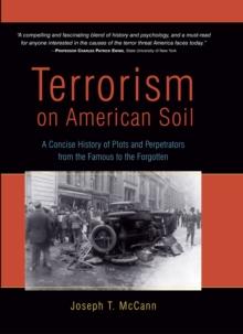 Terrorism on American Soil : A Concise History of Plots and Perpetrators from the Famous to the Forgotten