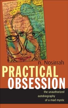 Practical Obsession : The Unauthorized Autobiography of a Mad Mystic