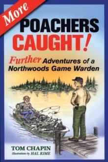 More Poachers Caught! : Further Adventures of a Northwoods Game Warden