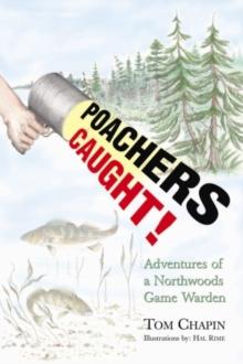 Poachers Caught! : Adventures of a Northwoods Game Warden