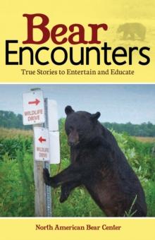 Bear Encounters : True Stories to Entertain and Educate