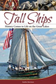 Tall Ships : History Comes to Life on the Great Lakes