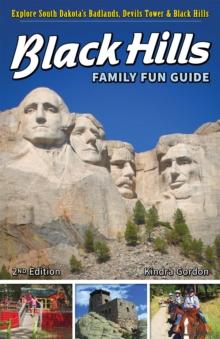 Black Hills Family Fun Guide : Explore South Dakota's Badlands, Devils Tower & Black Hills