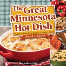 The Great Minnesota Hot Dish : Your Cookbook for Classic Comfort Food