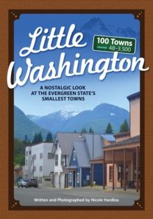 Little Washington : A Nostalgic Look at the Evergreen State's Smallest Towns