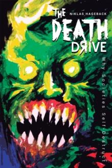 The Death Drive : Why Societies Self-Destruct