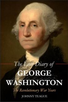 The Lost Diary of George Washington : The Revolutionary War Years