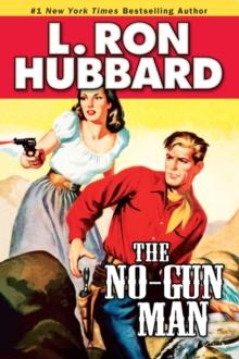 The No-Gun Man : A Frontier Tale of Outlaws, Lawlessness, and One Man's Code of Honor