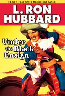 Under the Black  Ensign : A Pirate Adventure of Loot, Love and War on the Open Seas