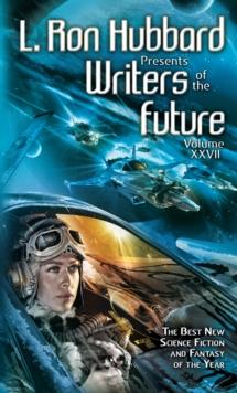 L. Ron Hubbard Presents Writers of the Future Volume 27 : The Best New Science Fiction and Fantasy of the Year