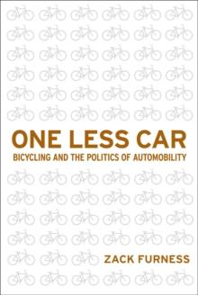 One Less Car : Bicycling and the Politics of Automobility