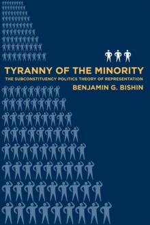 Tyranny of the Minority : The Subconstituency Politics Theory of Representation