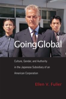 Going Global : Culture, Gender, and Authority in the Japanese Subsidiary of an American Corporation