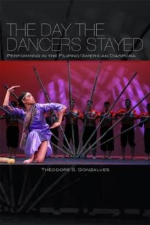 The Day the Dancers Stayed : Performing in the Filipino/American Diaspora