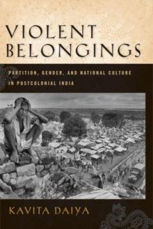 Violent Belongings : Partition, Gender, and  National Culture in Postcolonial India