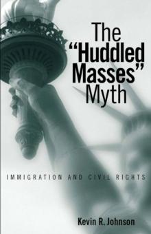 The Huddled Masses Myth : Immigration And Civil Rights