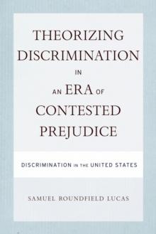 Theorizing Discrimination in an Era of Contested Prejudice : Discrimination in the United States