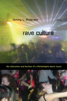 Rave Culture : The Alteration and Decline of a Philadelphia Music Scene