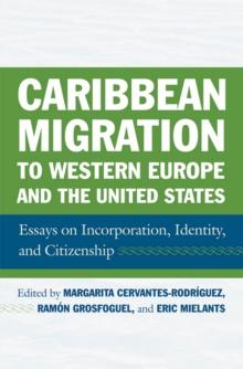 Caribbean Migration to Western Europe and the United States : Essays on Incorporation, Identity, and Citizenship