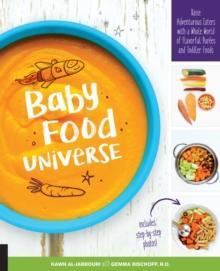 Baby Food Universe : Raise Adventurous Eaters with a Whole World of Flavorful Purees and Toddler Foods