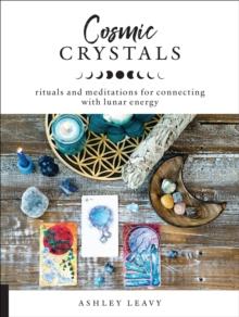 Cosmic Crystals : Rituals and Meditations for Connecting With Lunar Energy