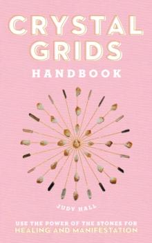 Crystal Grids Handbook : Use the Power of the Stones for Healing and Manifestation