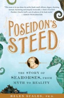 Poseidon's Steed : The Story of Seahorses, from Myth to Reality