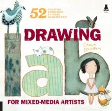 Drawing Lab for Mixed-Media Artists : 52 Creative Exercises to Make Drawing Fun